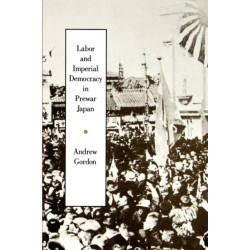 Labor and Imperial Democracy in Prewar Japan