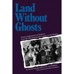 Land Without Ghosts: Chinese Impressions of America from the Mid-Nineteenth Century to the Present
