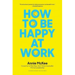 How to Be Happy at Work: The Power of Purpose, Hope, and Friendship