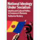 National Ideology Under Socialism: Identity and Cultural Politics in Ceausescu's Romania