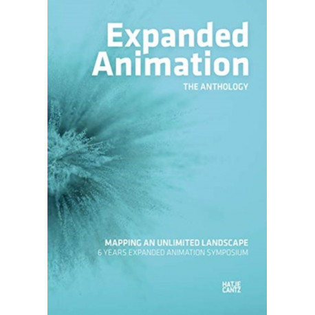 Expanded Animation: The Anthology: Mapping an Unlimited Landscape - 6 Years Expanded Animation Symposium