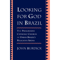 Looking for God in Brazil: The Progressive Catholic Church in Urban Brazil's Religious Arena