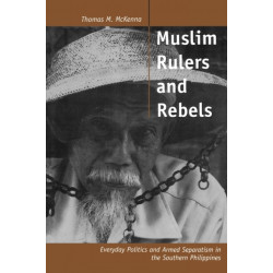 Muslim Rulers and Rebels: Everyday Politics and Armed Separatism in the Southern Philippines