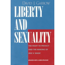 Liberty and Sexuality: The Right to Privacy and the Making of Roe v. Wade, Updated