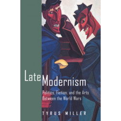 Late Modernism: Politics, Fiction, and the Arts between the World Wars