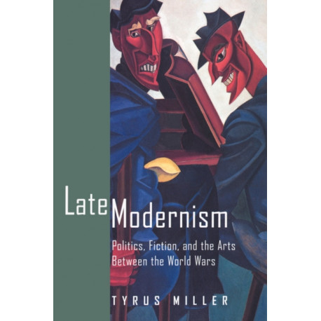 Late Modernism: Politics, Fiction, and the Arts between the World Wars