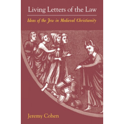 Living Letters of the Law: Ideas of the Jew in Medieval Christianity
