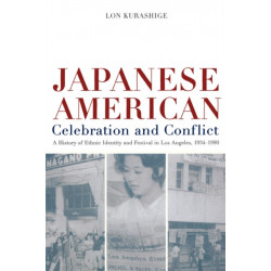 Japanese American Celebration and Conflict: A History of Ethnic Identity and Festival, 1934-1990