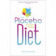 The Placebo Diet: Use Your Mind to Transform Your Body
