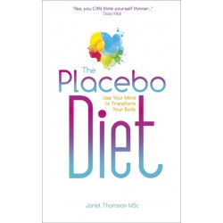 The Placebo Diet: Use Your Mind to Transform Your Body