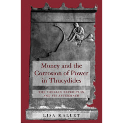 Money and the Corrosion of Power in Thucydides: The Sicilian Expedition and Its Aftermath