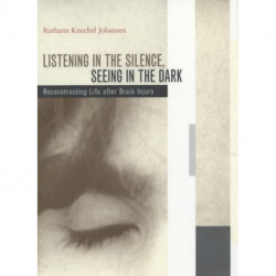 Listening in the Silence, Seeing in the Dark: Reconstructing Life after Brain Injury