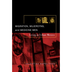 Migration, Mujercitas, and Medicine Men: Living in Urban Mexico