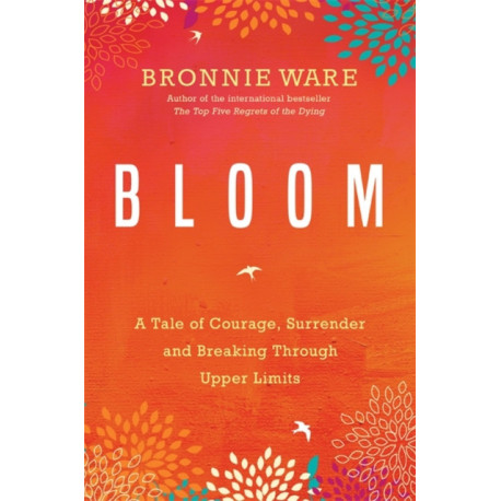 Bloom: A Tale of Courage, Surrender and Breaking Through Upper Limits