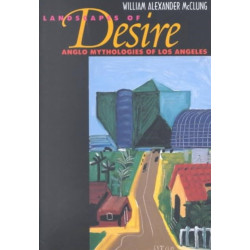 Landscapes of Desire: Anglo Mythologies of Los Angeles