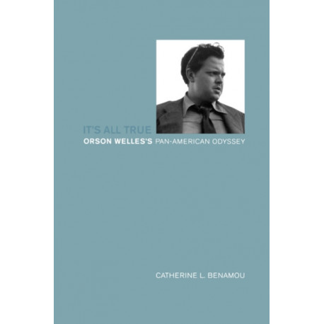 It’s All True: Orson Welles’s Pan-American Odyssey