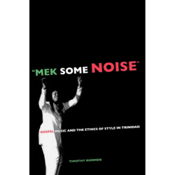 Mek Some Noise: Gospel Music and the Ethics of Style in Trinidad