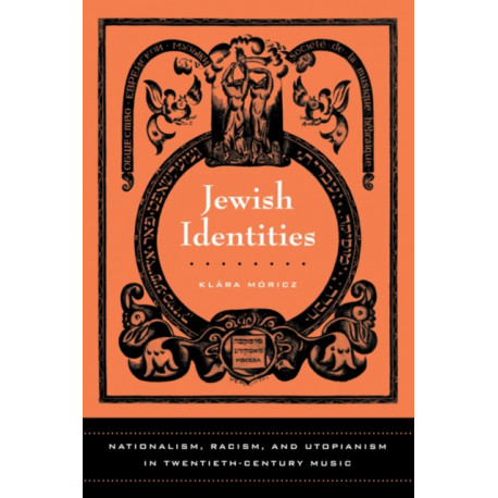 Jewish Identities: Nationalism, Racism, and Utopianism in Twentieth-Century Music