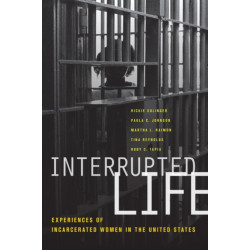 Interrupted Life: Experiences of Incarcerated Women in the United States