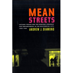 Mean Streets: Chicago Youths and the Everyday Struggle for Empowerment in the Multiracial City, 1908-1969