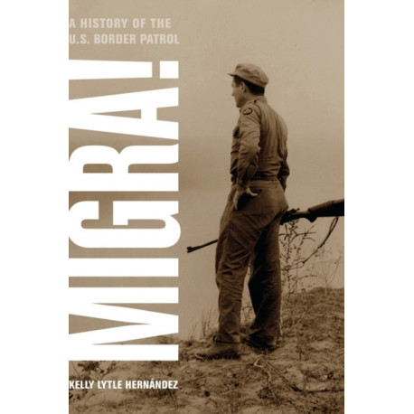 Migra!: A History of the U.S. Border Patrol