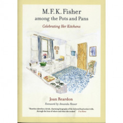 M. F. K. Fisher among the Pots and Pans: Celebrating Her Kitchens