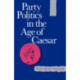 Party Politics in the Age of Caesar