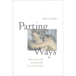 Parting Ways: New Rituals and Celebrations of Life's Passing