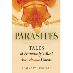 Parasites: Tales of Humanity's Most Unwelcome Guests