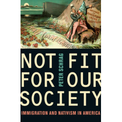 Not Fit for Our Society: Immigration and Nativism in America