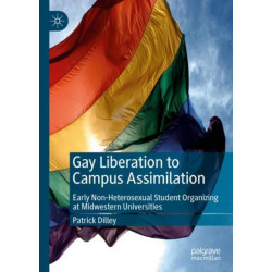 Gay Liberation to Campus Assimilation: Early Non-Heterosexual Student Organizing at Midwestern Universities