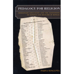 Pedagogy for Religion: Missionary Education and the Fashioning of Hindus and Muslims in Bengal