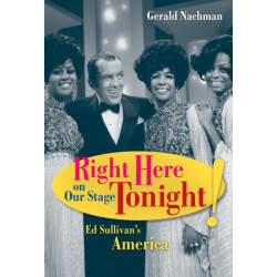 Right Here on Our Stage Tonight!: Ed Sullivan's America