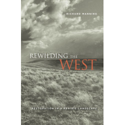 Rewilding the West: Restoration in a Prairie Landscape