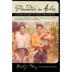 Paradise in Ashes: A Guatemalan Journey of Courage, Terror, and Hope