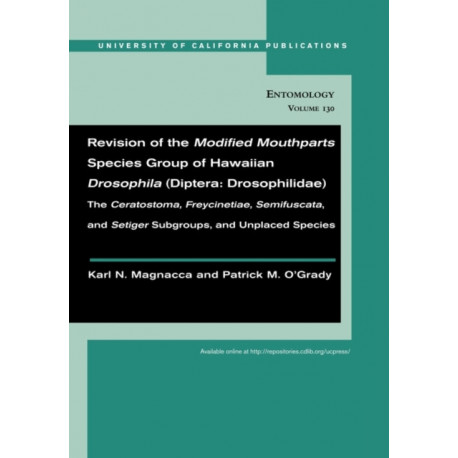 Revision of the Modified Mouthparts Species Group of Hawaiian Drosophila (Diptera: Drosophilidae): The "Ceratostoma," "Freycinetiae," "Semifuscata," and "Setiger" Subgroups, and Unplaced Species