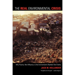The Real Environmental Crisis: Why Poverty, Not Affluence, Is the Environment's Number One Enemy