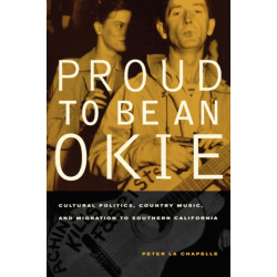 Proud to Be an Okie: Cultural Politics, Country Music, and Migration to Southern California