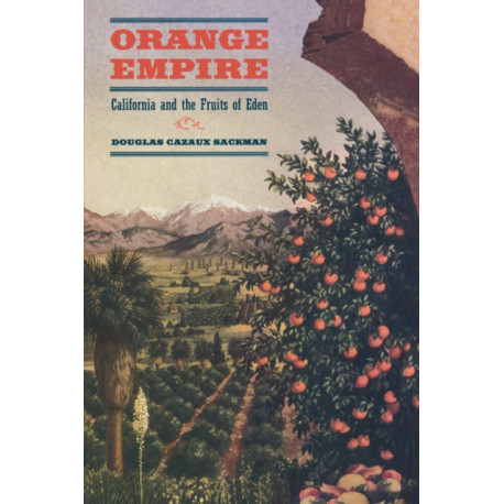 Orange Empire: California and the Fruits of Eden