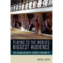 Playing to the World's Biggest Audience: The Globalization of Chinese Film and TV