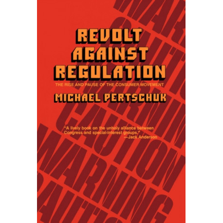 Revolt Against Regulation: The Rise and Pause of the Consumer Movement