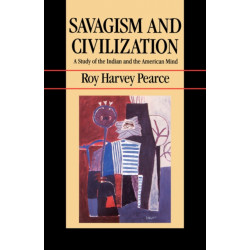 Savagism and Civilization: A Study of the Indian and the American Mind