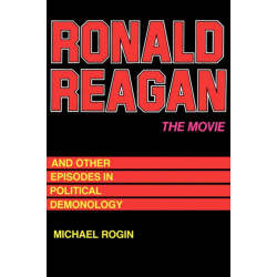 Ronald Reagan The Movie: And Other Episodes in Political Demonology
