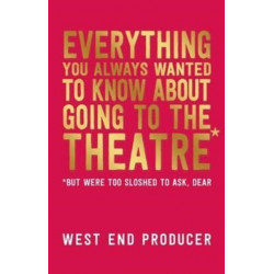 Everything You Always Wanted to Know About Going to the Theatre (But Were Too Sloshed to Ask, Dear)