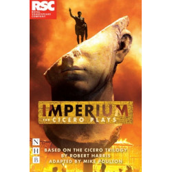Imperium: The Cicero Plays: adapted from the Cicero Trilogy by Robert Harris