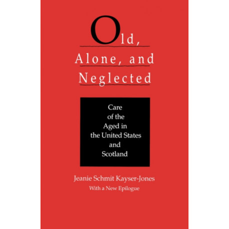 Old, Alone, and Neglected: Care of the Aged in Scotland and the United States