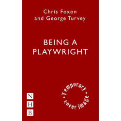Being a Playwright: A Career Guide for Writers
