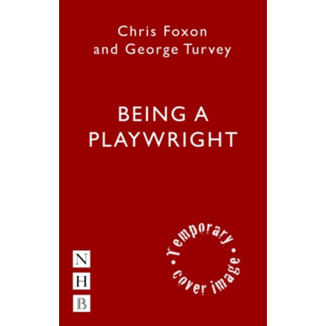 Being a Playwright: A Career Guide for Writers