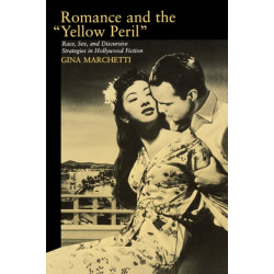Romance and the Yellow Peril: Race, Sex, and Discursive Strategies in Hollywood Fiction
