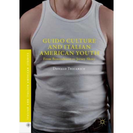 Guido Culture and Italian American Youth: From Bensonhurst to Jersey Shore